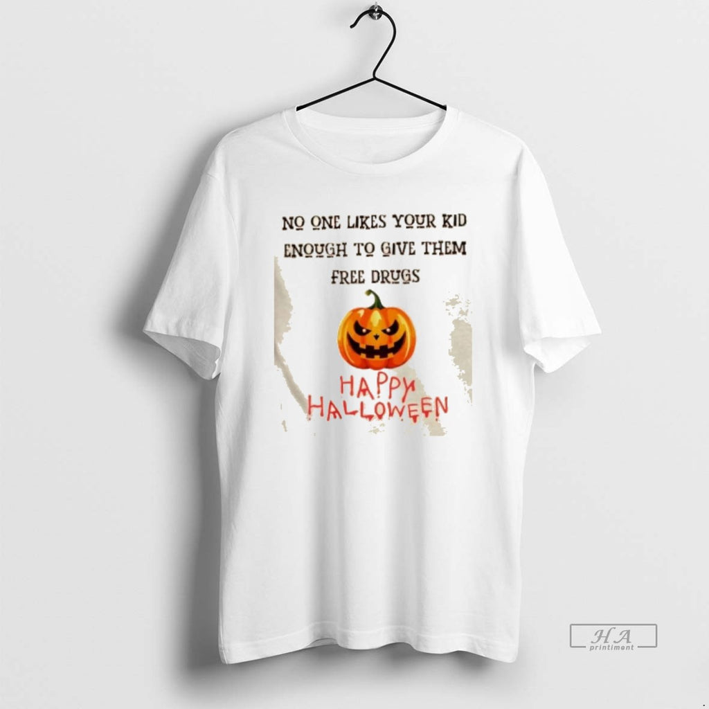 Official Halloween Dark Humor Free Drugs No One Likes Your Kid