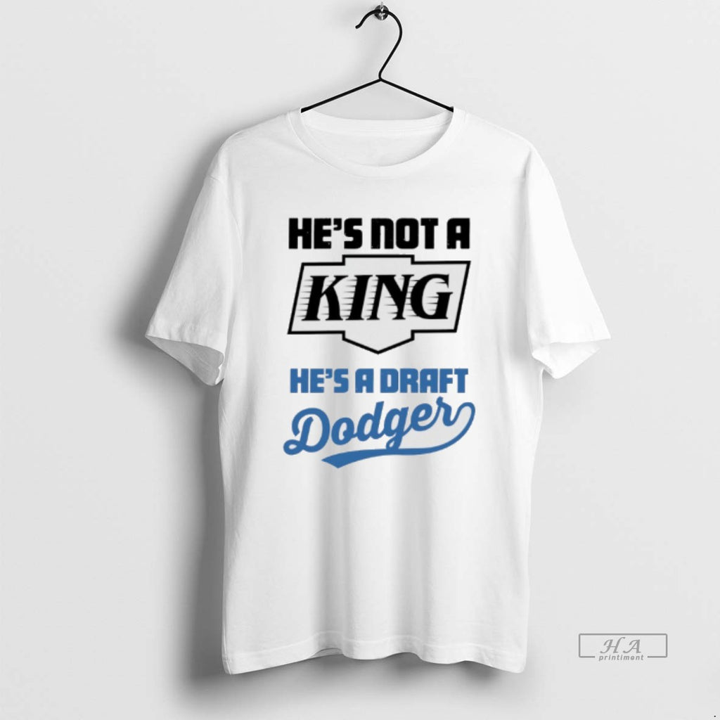Official Hes Not A King Hes A Draft Dodgers