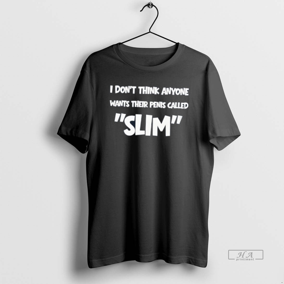 Official I Dont Think Anyone Wants Their Penis Called Slim
