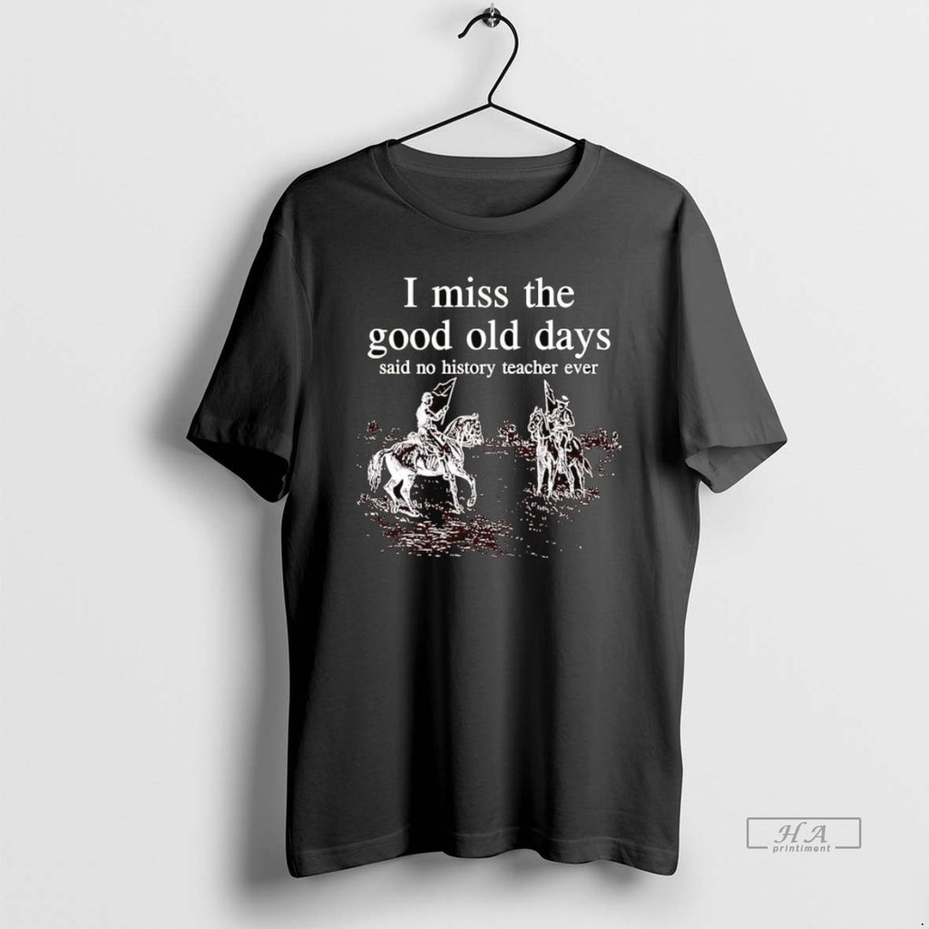 Official I Miss The Good Old Days Said No History Teacher Ever