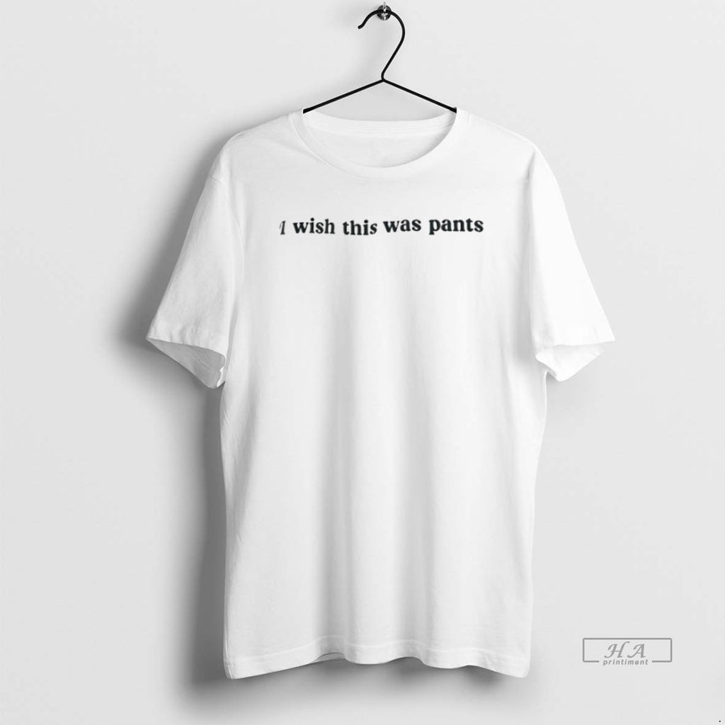 Official I Wish This Was Pants