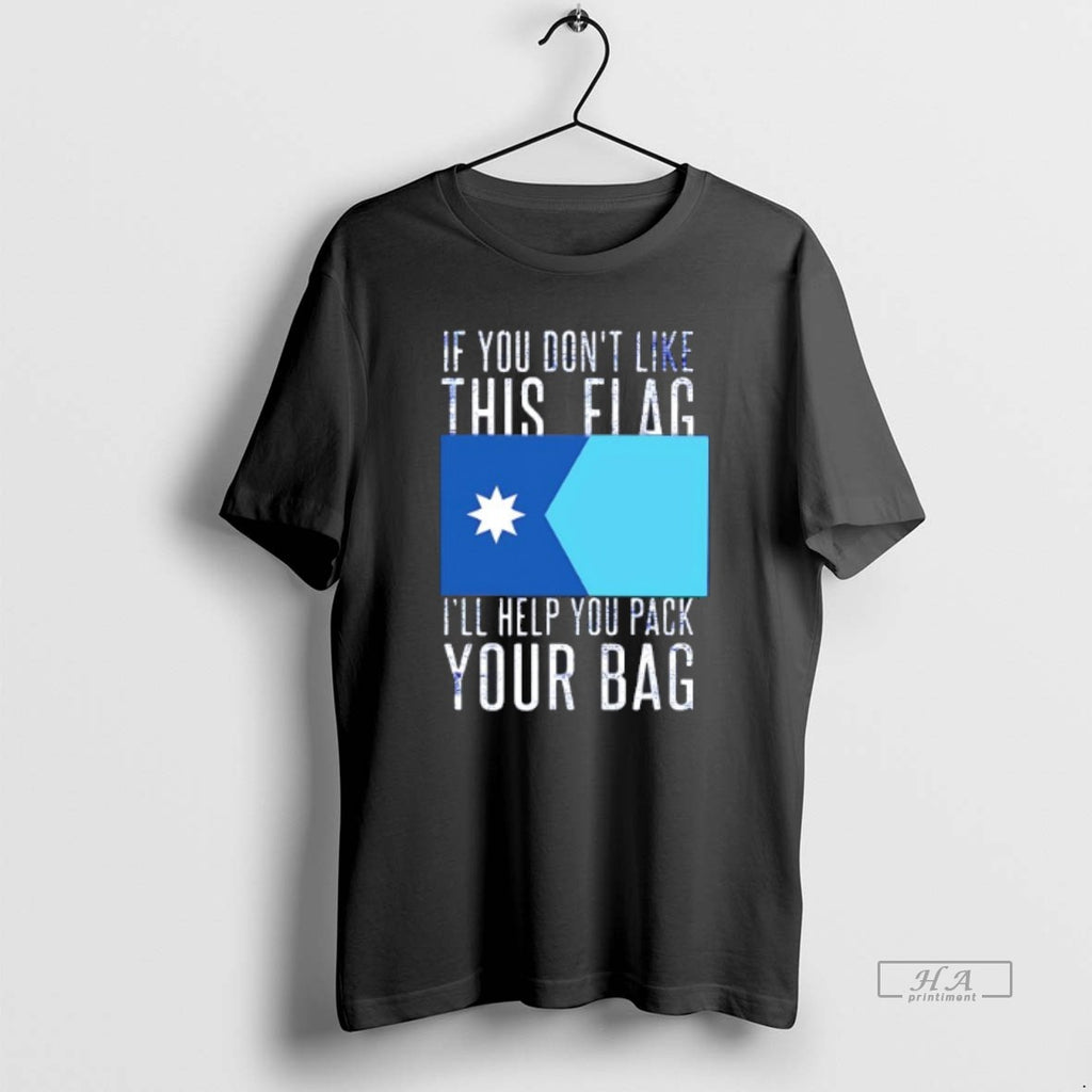 Official If You Dont Like This Flag Ill Help You Pack Your Bag