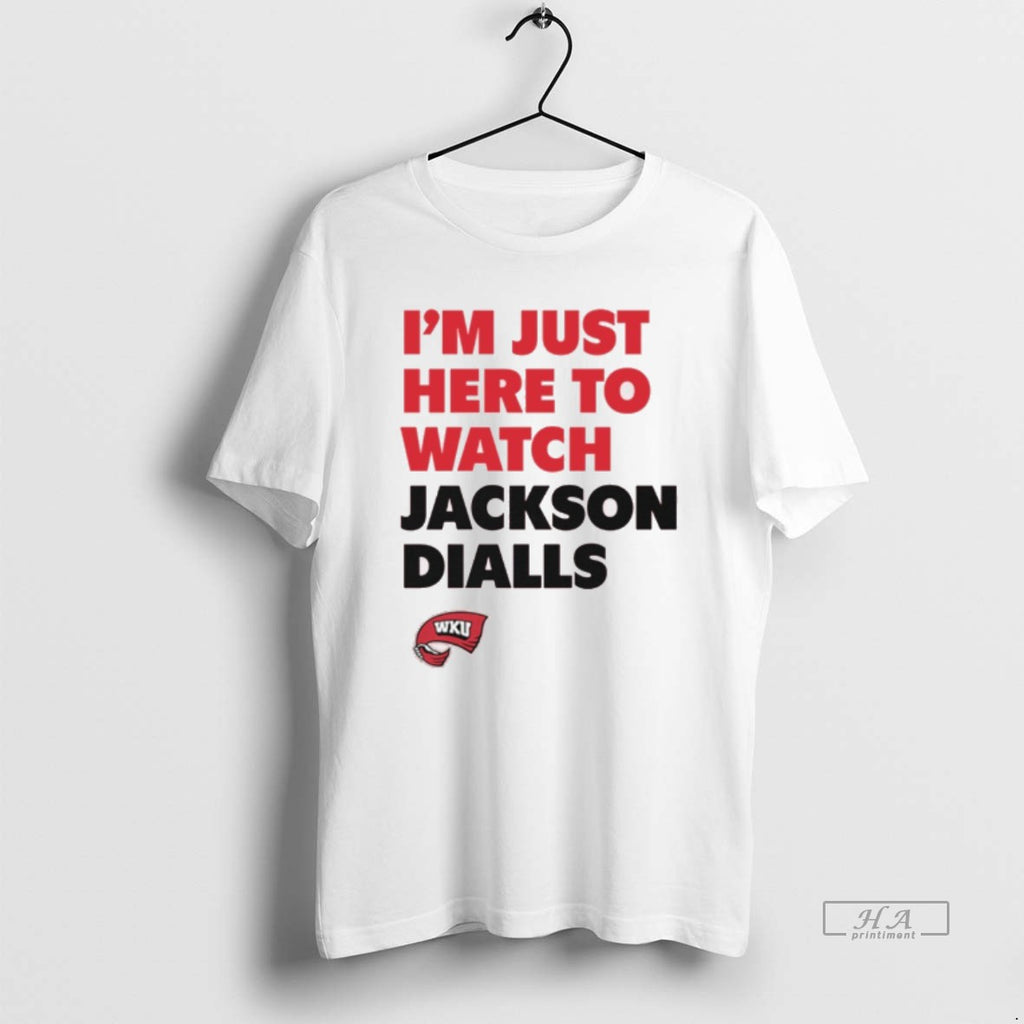 Official Im Just Here To Watch Jackson Dialls Game Day Western Kentucky Hilltoppers