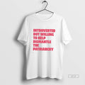 Official Introverted But Willing To Help Dismantle The Patriarchy Tee