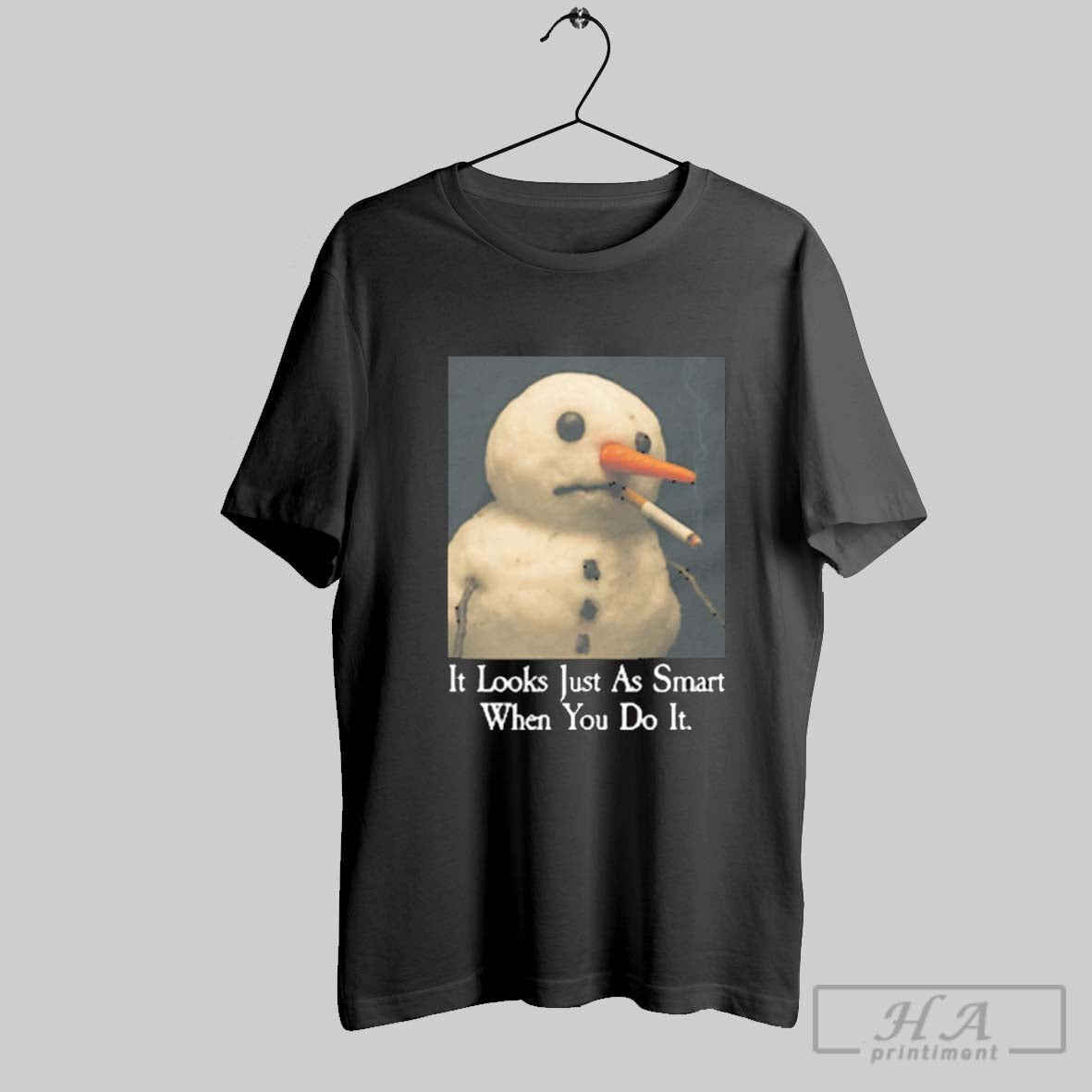 Official It Looks Just As Smart When You Do It Snowman That Go Hard