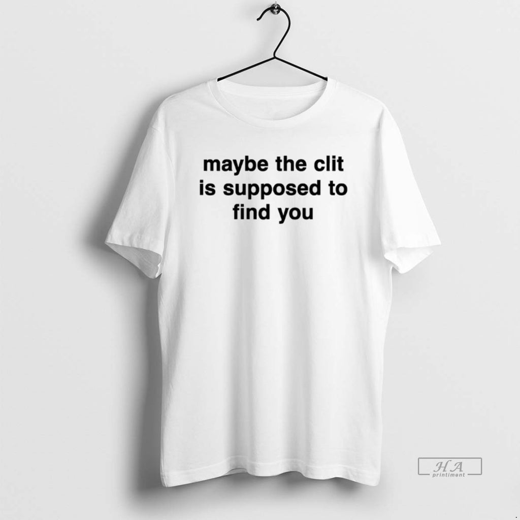 Official Maybe The Clit Is Supposed To Find You