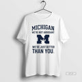Official Michigan Wolverines Were Not Arrogant Were Just Better Than You