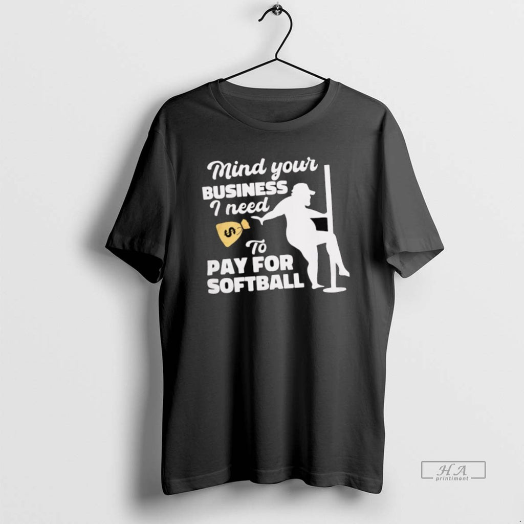 Official Mind Your Business I Need To Pay For Softball Money Bag