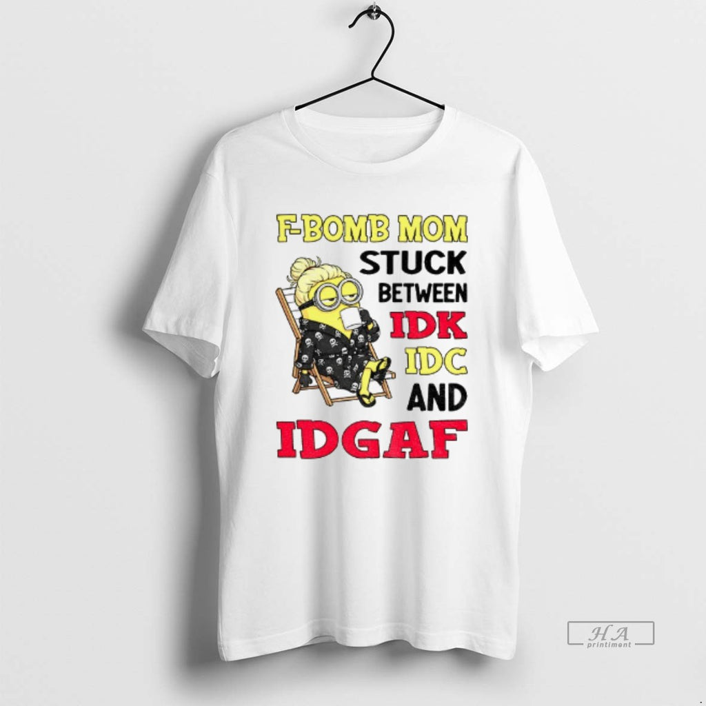 Official Minion Grandma F Bomb Mom Stuck Between Idk Idc And Idgaf