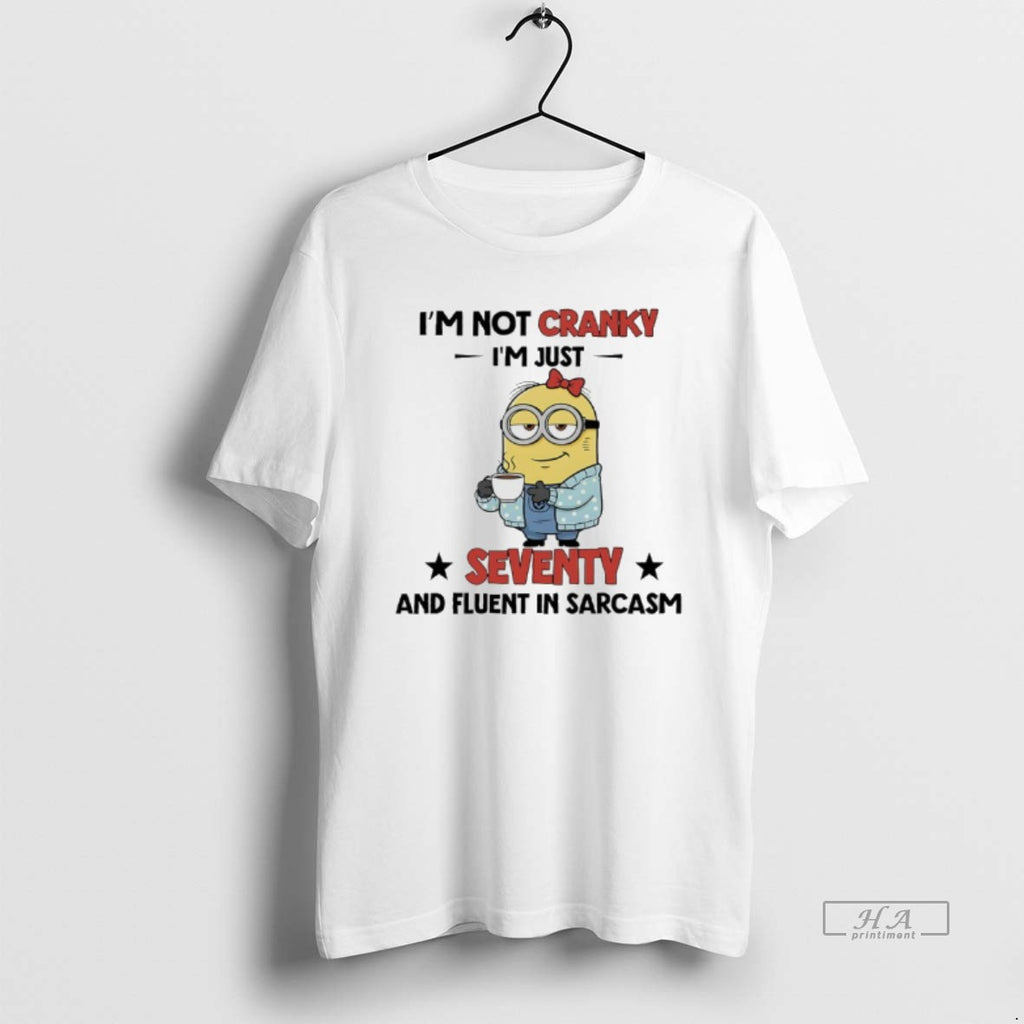 Official Minions Im Not Cranky Im Just Seventy And Fluent In Sarcasm