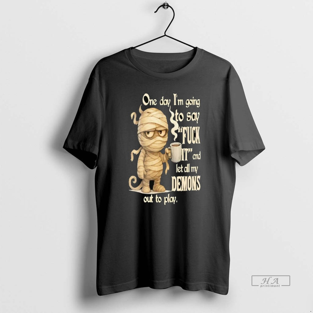 Official Mummy One Day Im Going To Say Fuck It