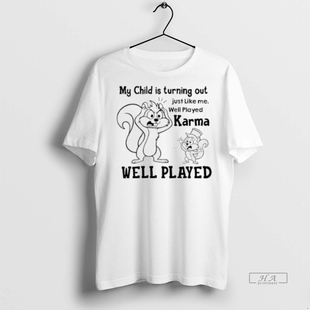 Official My Child Is Turning Out Just Like Me Well Played Karma Well Played