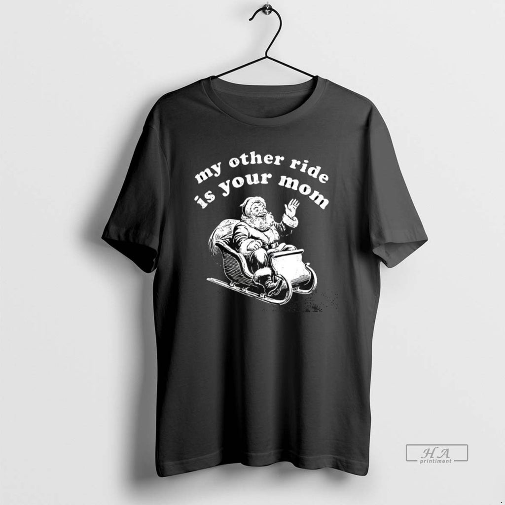 Official My Other Ride Is Your Mom Santa Claus Christmas