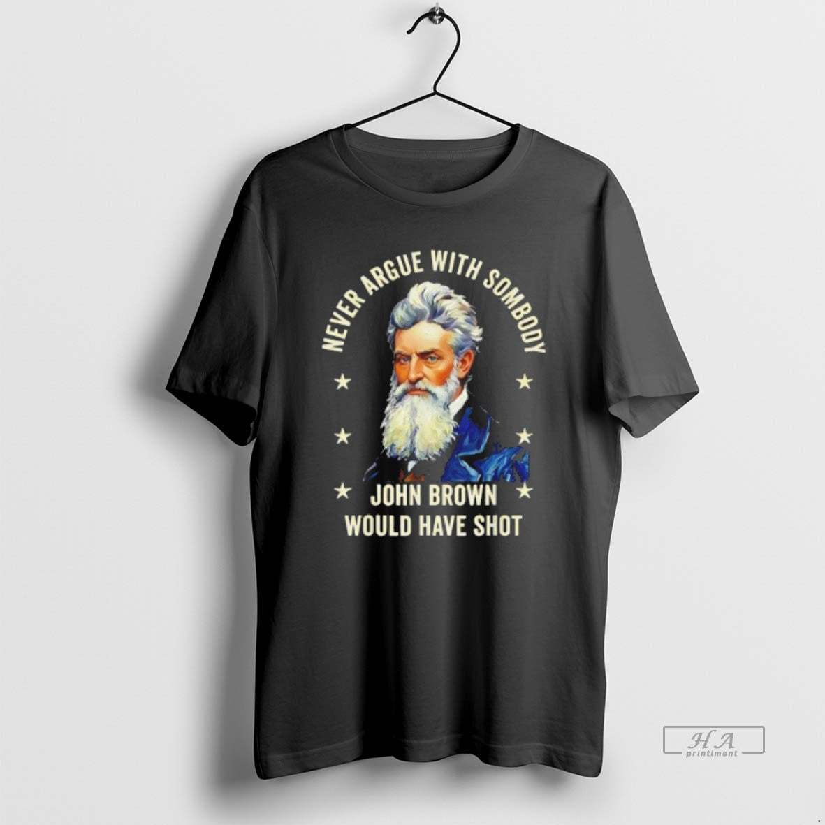 Official Never Argue With Somebody John Brown Would Have Shot