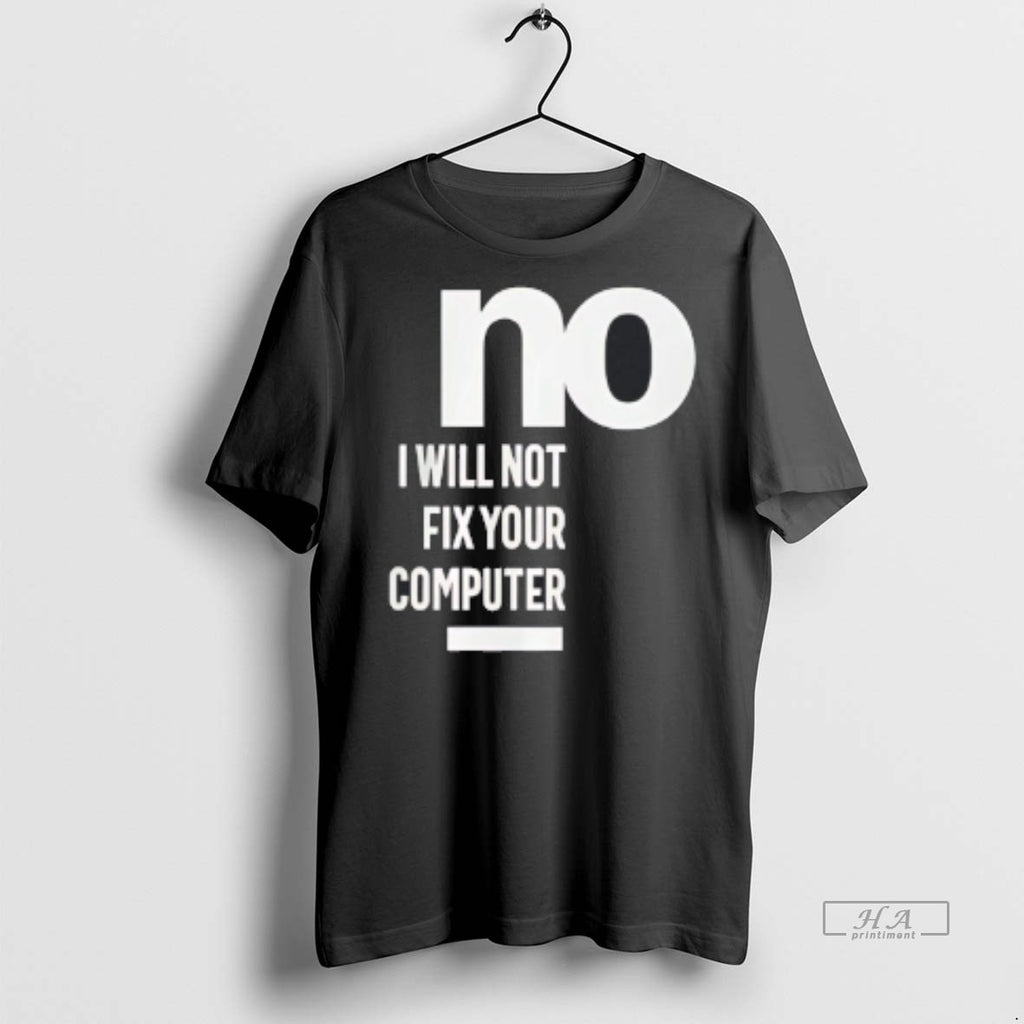 Official No I Will Not Fix Your Computer Shirt