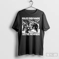 Official Police Everywhere Justice Nowhere Anti Fascist T Shirts