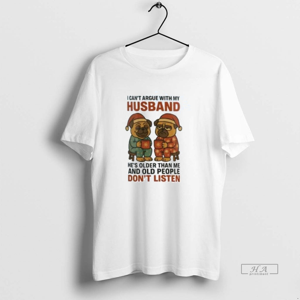 Official Pug I Cant Argue With My Husband Old People Dont Listen Christmas