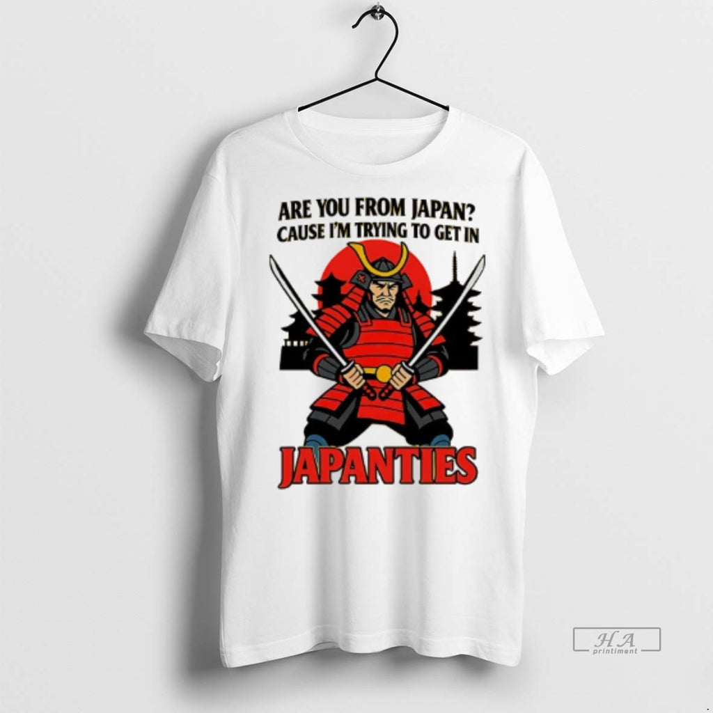 Official Samurai Are You From Japan Cause Im Trying To Get In Japanties Shirt