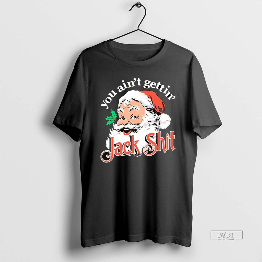 Official Santa You Aint Gettin Jack Shit Christmas