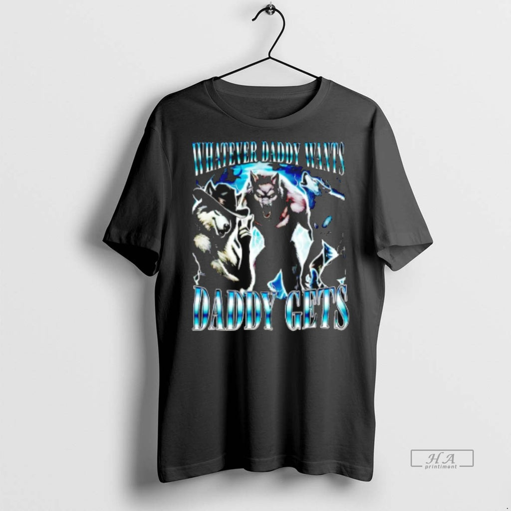 Official Sigma Alpha Wolf Whatever Daddy Wants Daddy Gets Shirt