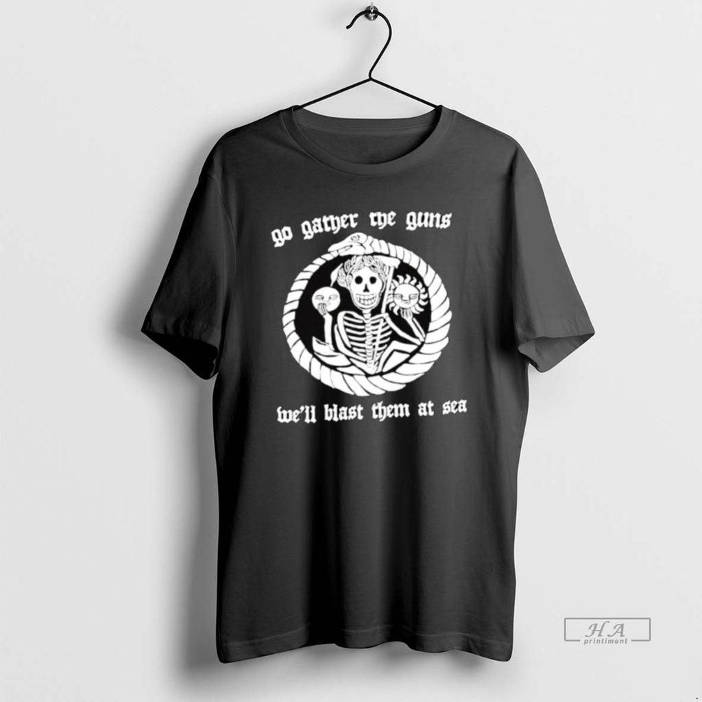 Official Skeleton Sun Flower Go Gather The Guns Well Blast Them At Sea Graphic