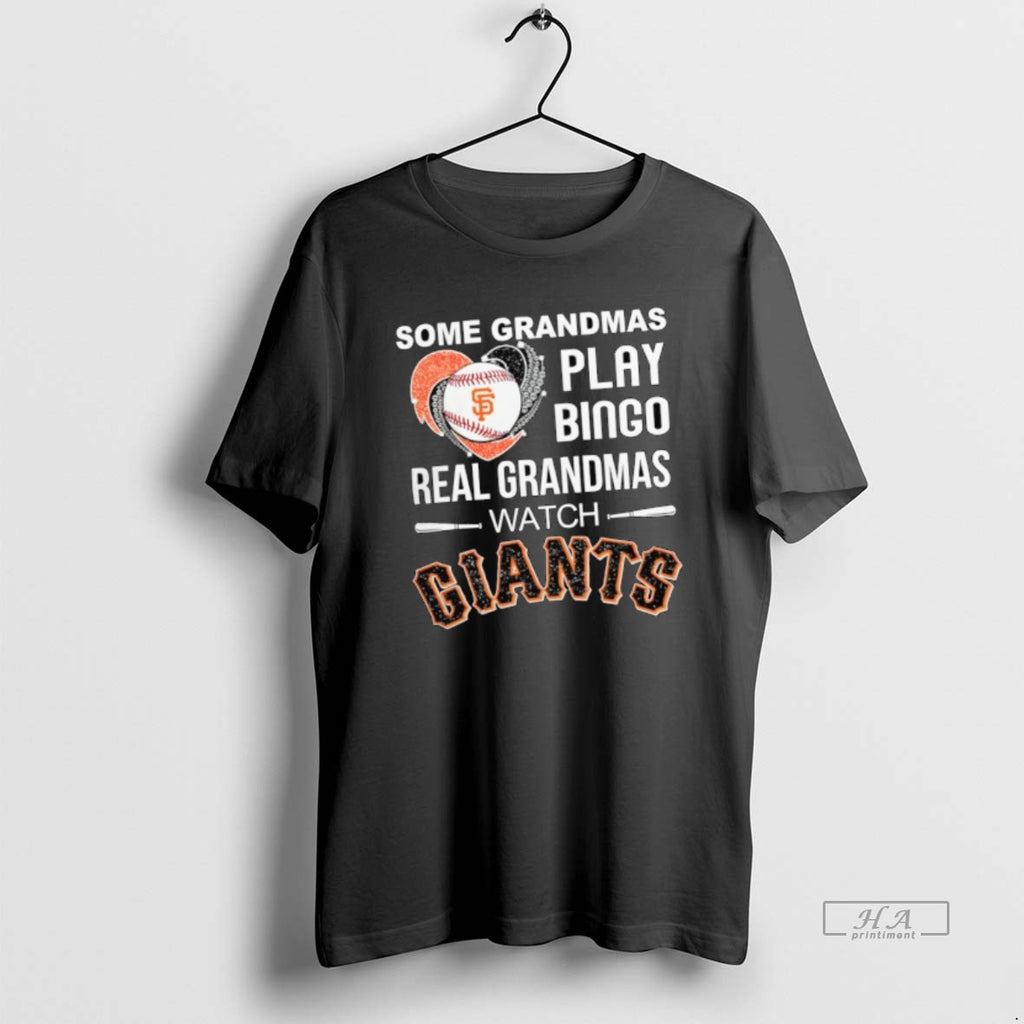 Official Some Grandmas Play Bingo Real Grandmas Watch San Francisco Giants