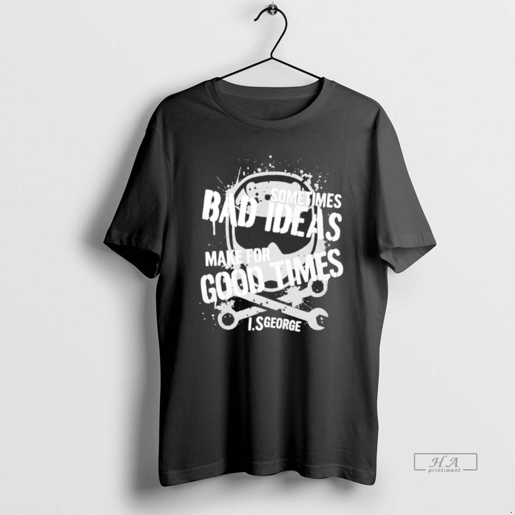 Official Sometimes Bad Ideas Make For Good Times Ls George