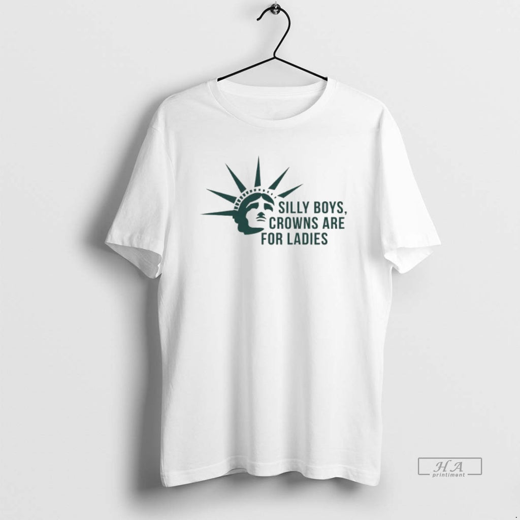 Official Statue Of Liberty Silly Boys Crowns Are For