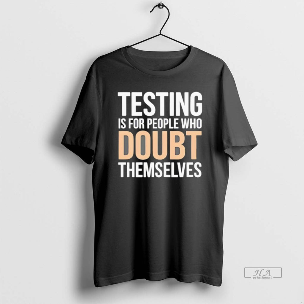 Official Testing Is For People Who Doubt Themselves
