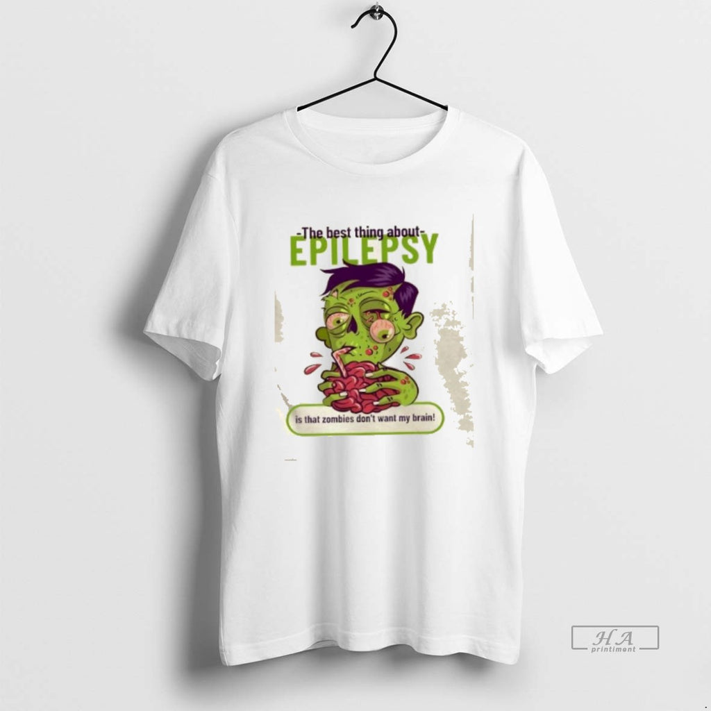 Official The Best Thing About Epilepsy Is That Zombies Dont Want Brain