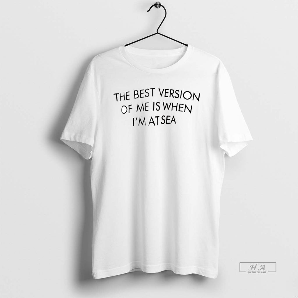 Official The Best Version Of Me Is When Im At Sea