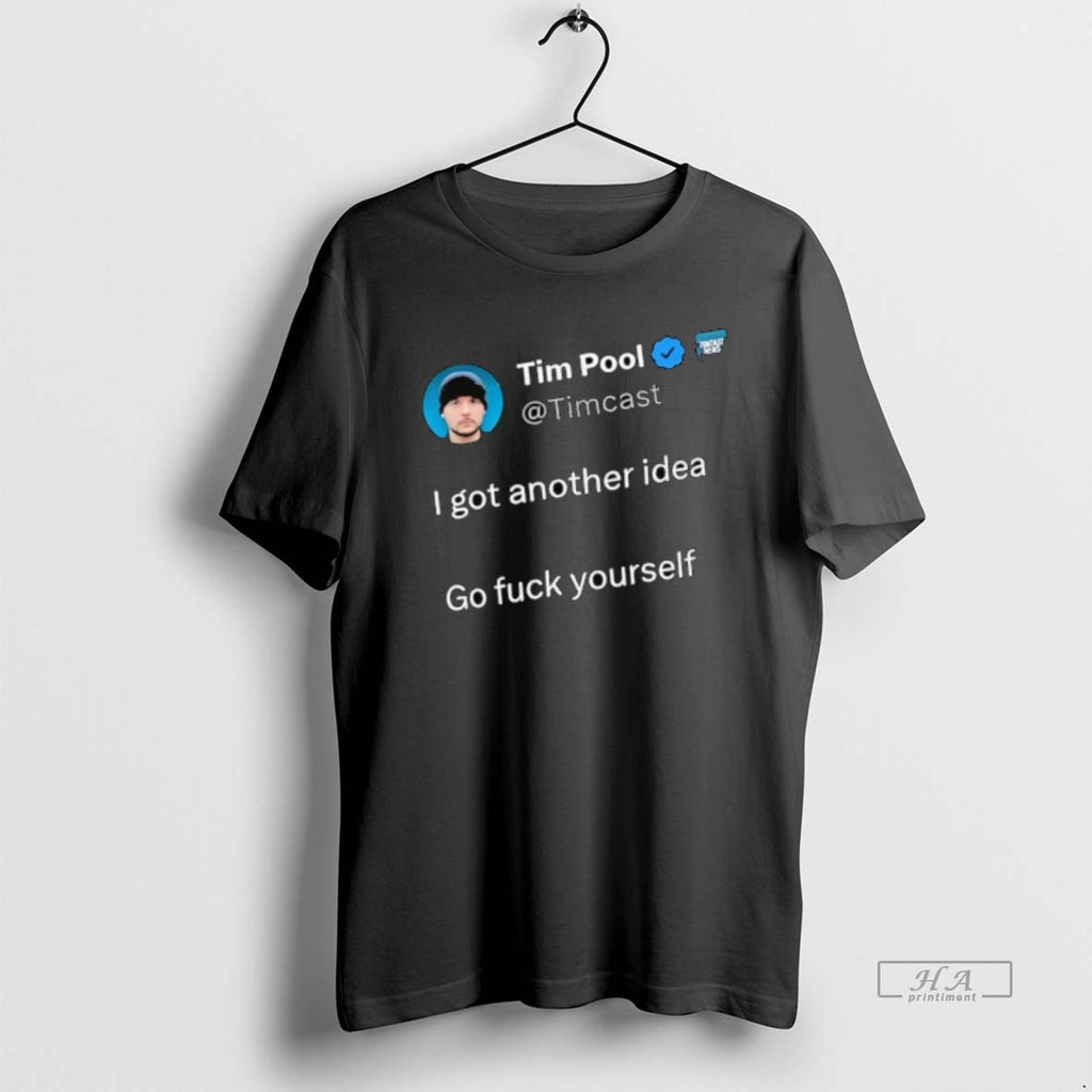 Official Tim Pool Timcast I Got Another Idea Go Fuck Yourself