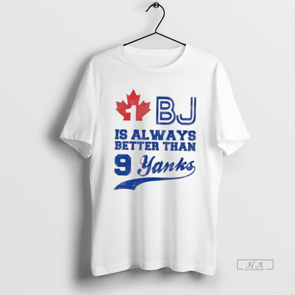 Official Toronto Blue Jays 1 Bjs Is Always Better Than 9 Yanks