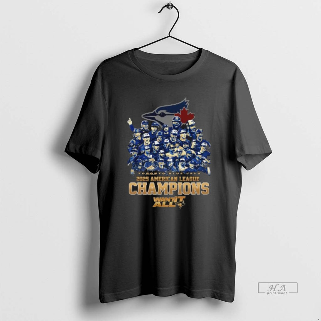 Official Toronto Blue Jays Team 2025 American League Champions Want It All