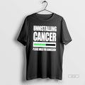 Official Uninstalling Cancer Please Hold For Remission