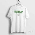 Official Venmo Me Im Irish St Patricks Day 2026 Tee