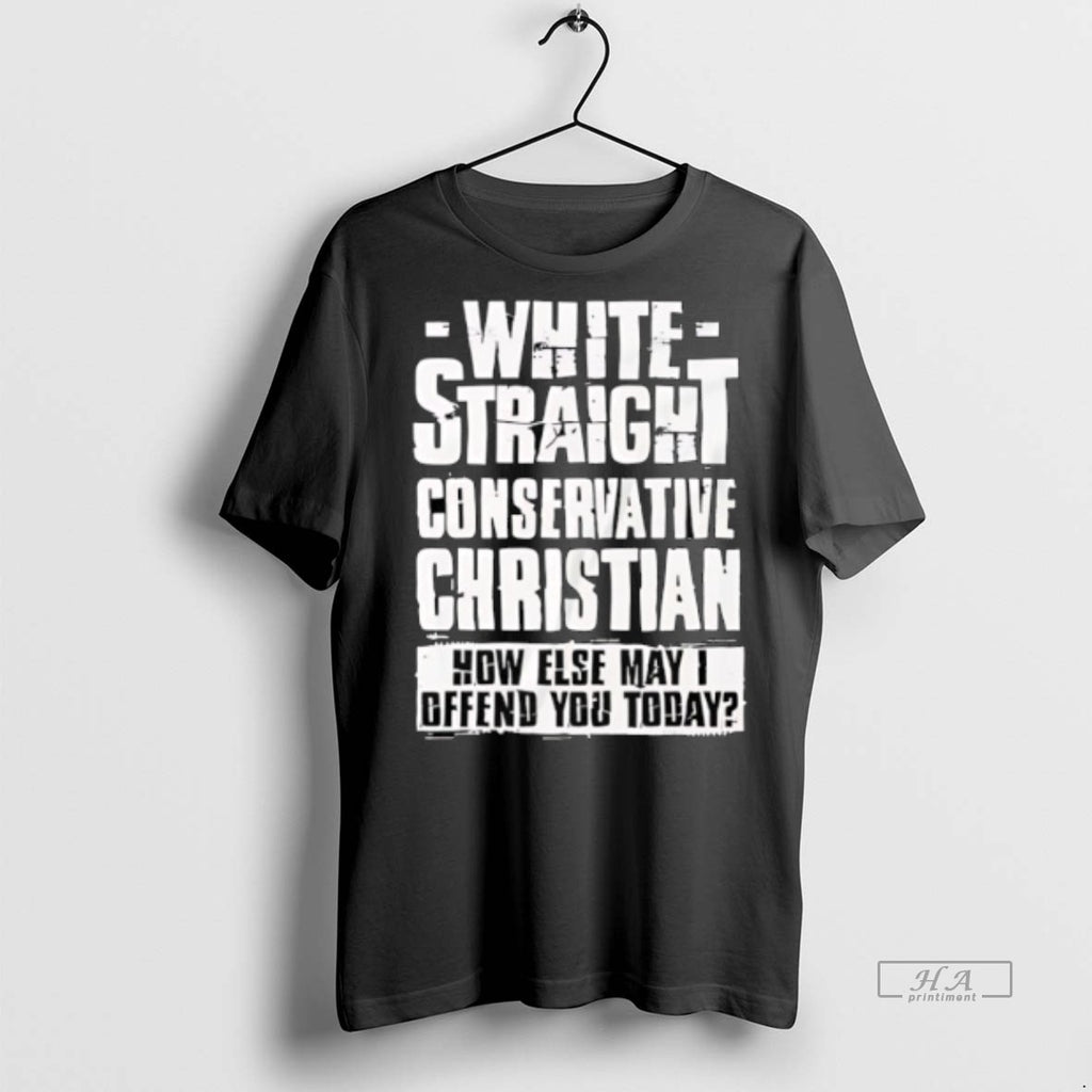 Official White Straight Conservative Christian How Else May I Defend You Today Shirt