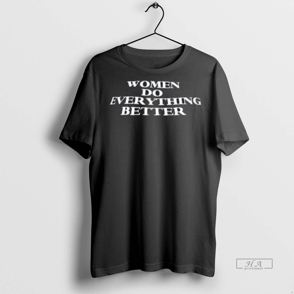 Official Women Do Everything Better Shirt