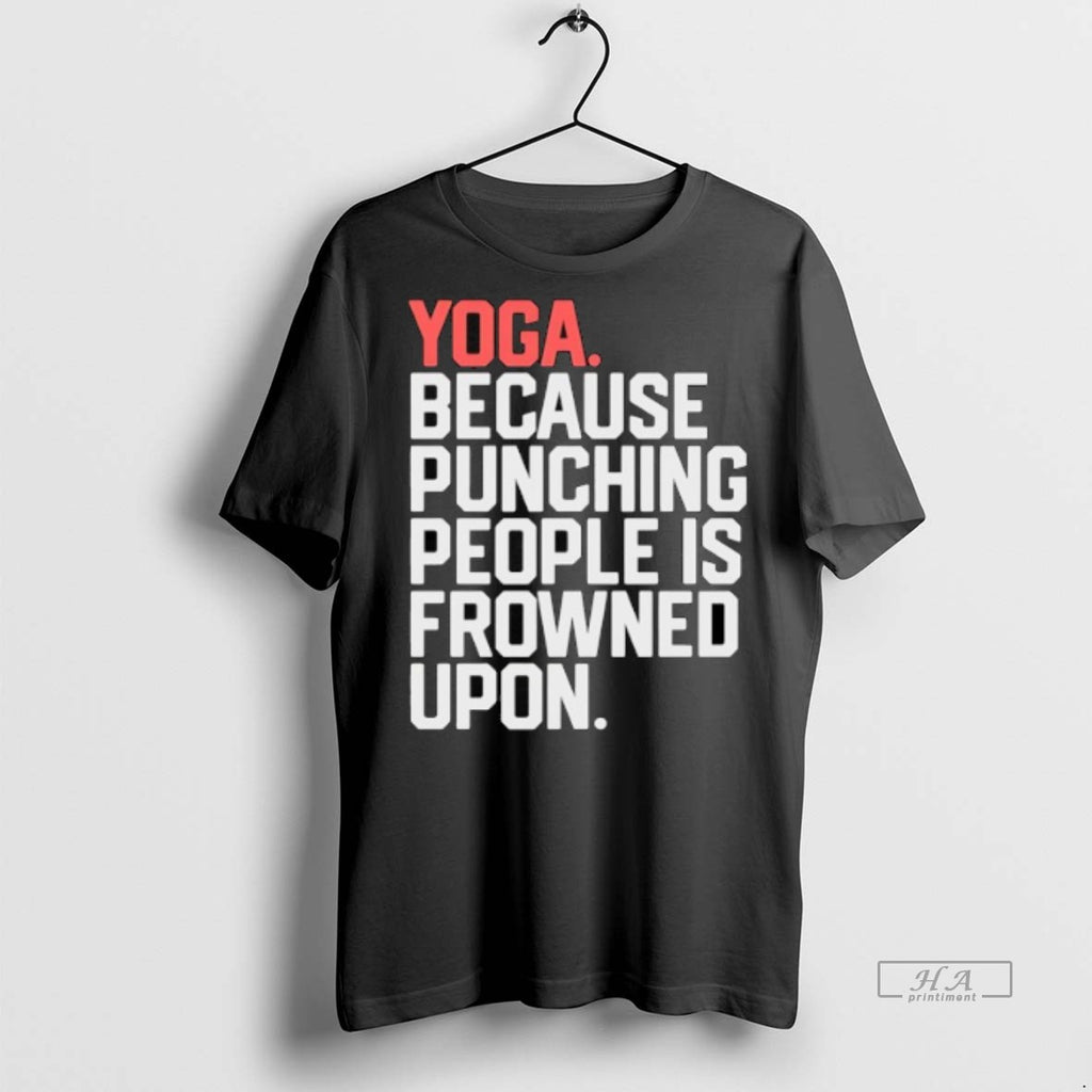 Official Yoga Because Punching People Is Frowned Upon Shirt