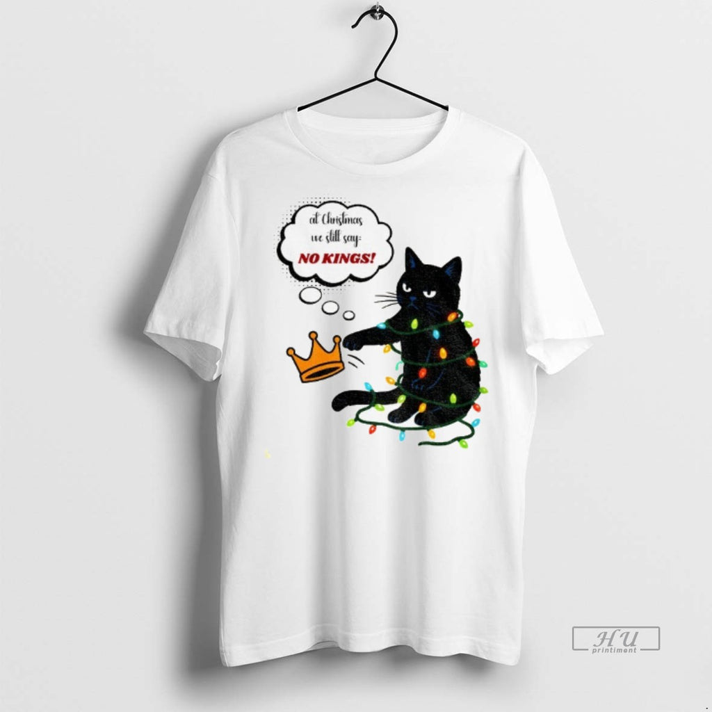 Officials Black Cat At Christmas We Still Say No Kings Christmas T Shirt Sweater