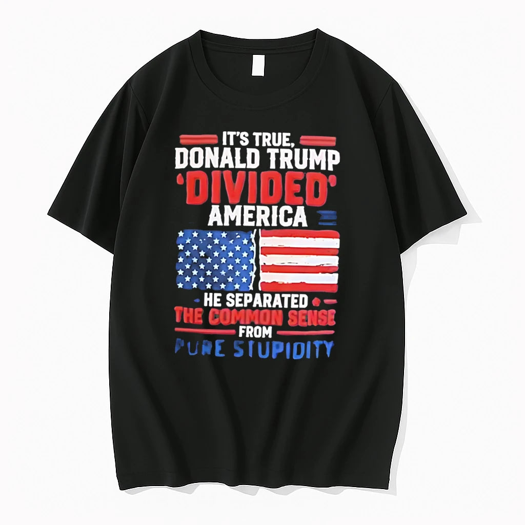 Officials Donald Trump Divided America Separated Common Sense From Pure Stupidity Tee