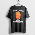 Officials Donald Trump Hes Like A President But For Stupid People Tee