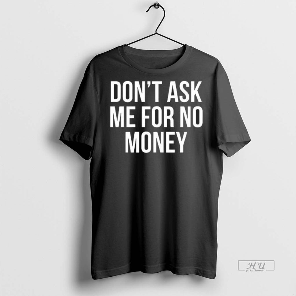 Officials Dont Ask Me For No Money Text Tee Shirt Sweater