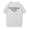 Officials Dont Bully Me Ill Cum Slogan Tee Premium T Shirt