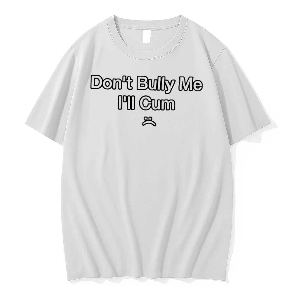 Officials Dont Bully Me Ill Cum Slogan Tee Premium T Shirt