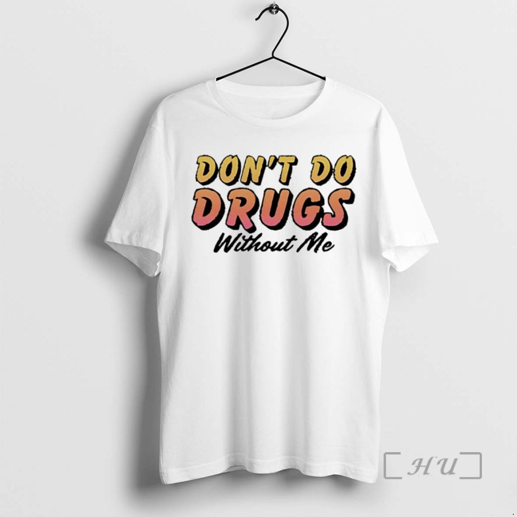 Officials Dont Do Drugs Without Me T Shirt Sweater