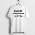 Officials Friends Are Like Balloons Sometimes You Blow Them Premium T Shirt
