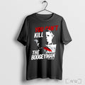 Officials Halloween Movie You Cant Kill The Boogeyman Shirt Sweater Longsleeve And V Neck