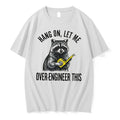 Officials Hang On Let Me Over Engineer This Funny Raccoon Engineer Tee