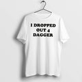 Officials I Dropped Out 4 Dagger Tee Premium T Shirt